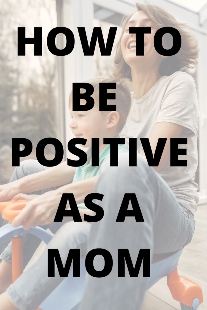 HOW TO BE POSITIVE AS A MOM