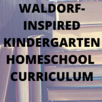 Waldorf-inspired kindergarten homeschool curriculum